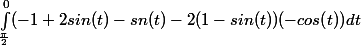 \int_\frac{\pi}{2}}^0(-1+2sin(t)-sn(t)-2(1-sin(t))(-cos(t))dt